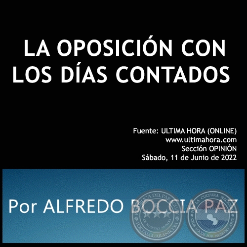 LA OPOSICIÓN CON LOS DÍAS CONTADOS - Por ALFREDO BOCCIA PAZ - Sábado, 11 de Junio de 2022
